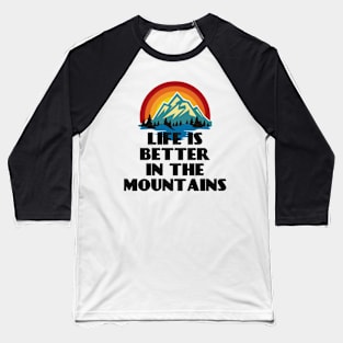 LIFE IS BETTER IN THE MOUNTAINS Retro Vintage Sunset Colors with Mountain And Forst View Near A River Baseball T-Shirt